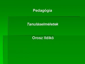 Pedaggia Tanulselmletek Orosz Ildik A tanuls A tanulsnak