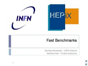 Fast Benchmarks Michele Michelotto INFN Padova Manfred Alef