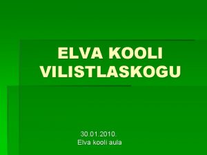 ELVA KOOLI VILISTLASKOGU 30 01 2010 Elva kooli