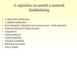 A sejtciklus zavaraitl a tumorok kialakulsig A sejtosztds