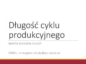 Dugo cyklu produkcyjnego MARTA BOGDANCHUDY EMAIL m bogdanchudypo