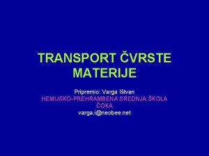 TRANSPORT VRSTE MATERIJE Pripremio Varga Itvan HEMIJSKOPREHRAMBENA SREDNJA