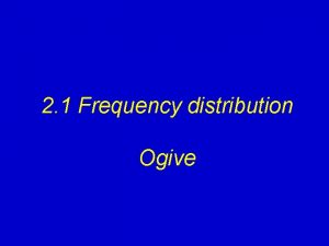 2 1 Frequency distribution Ogive Example page 44