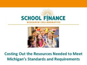 Costing Out the Resources Needed to Meet Michigans