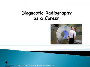 Diagnostic Radiography as a Career Copyright 1996 Dale