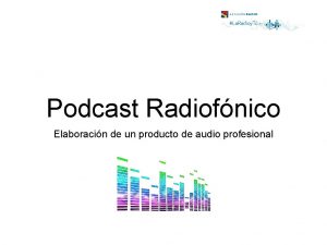 Podcast Radiofnico Elaboracin de un producto de audio