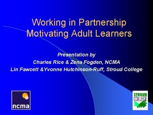 Working in Partnership Motivating Adult Learners Presentation by