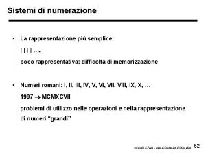 Sistemi di numerazione La rappresentazione pi semplice poco