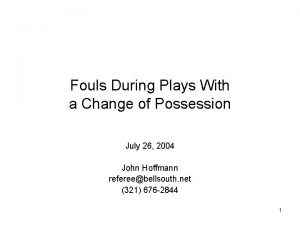 Change of possession: *