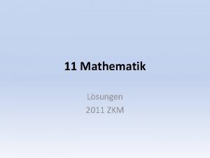 11 Mathematik Lsungen 2011 ZKM Mathematik Aufgaben Serie