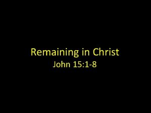 Remaining in Christ John 15 1 8 1I