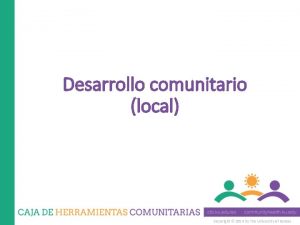 Desarrollo comunitario local Copyright 2014 by The University