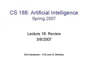 CS 188 Artificial Intelligence Spring 2007 Lecture 16