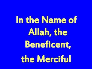 In the Name of Allah the Beneficent the