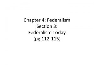 Chapter 4 Federalism Section 3 Federalism Today pg
