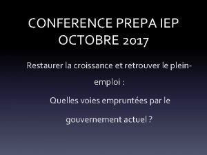 CONFERENCE PREPA IEP OCTOBRE 2017 Restaurer la croissance