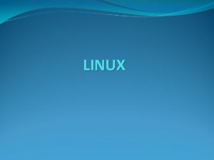 LINUX Objectives History of Linux Kernel Linux Distro