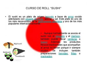 CURSO DE ROLL SUSHI El sushi es un