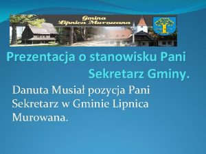 Prezentacja o stanowisku Pani Sekretarz Gminy Danuta Musia