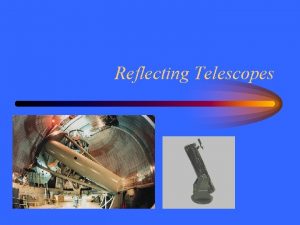 Reflecting Telescopes Mirrors A flat mirror reflects light