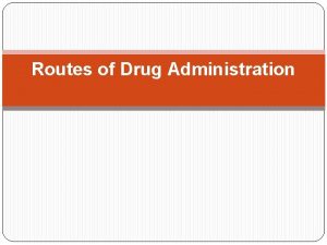 Factors affecting choice of route of drug administration