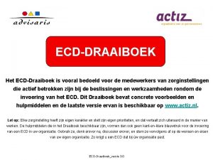 ECDDRAAIBOEK Het ECDDraaiboek is vooral bedoeld voor de