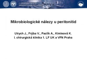 Mikrobiologick nlezy u peritonitid Ulrych J Frba V