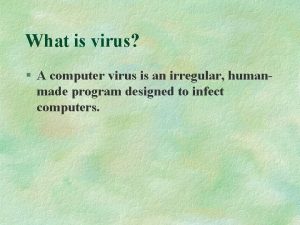 What is virus A computer virus is an