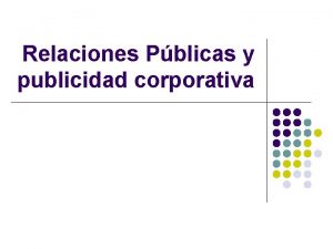 Relaciones Pblicas y publicidad corporativa l Las Relaciones