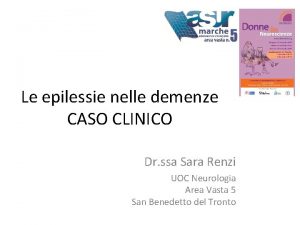 Le epilessie nelle demenze CASO CLINICO Dr ssa