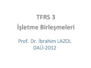 TFRS 3 letme Birlemeleri Prof Dr brahim LAZOL