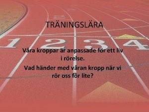 TRNINGSLRA Vra kroppar r anpassade fr ett liv