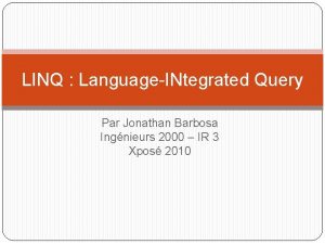 LINQ LanguageINtegrated Query Par Jonathan Barbosa Ingnieurs 2000