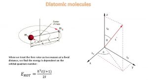 Diatomic molecules L L L When we treat