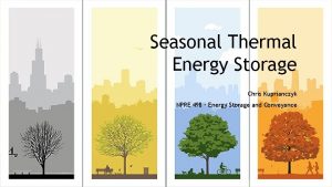 Seasonal Thermal Energy Storage Chris Kuprianczyk NPRE 498