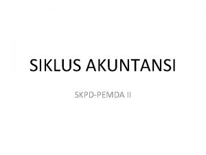 SIKLUS AKUNTANSI SKPDPEMDA II KASUS Pak Sukiman menerima