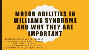 MOTOR ABILITIES IN WILLIAMS SYNDROME AND WHY THEY