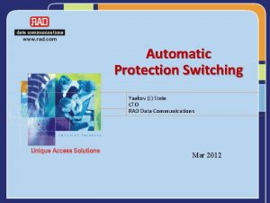 Automatic Protection Switching Yaakov J Stein CTO RAD Automatic Protection Switching Yaakov J Stein CTO RAD