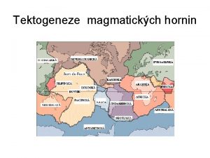 Tektogeneze magmatickch hornin Magmatick procesy Typy kry a