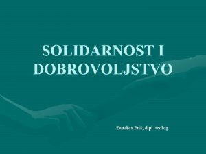 SOLIDARNOST I DOBROVOLJSTVO urica Fri dipl teolog PRIMJER