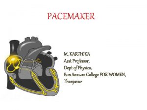 PACEMAKER M KARTHIKA Asst Professor Dept of Physics