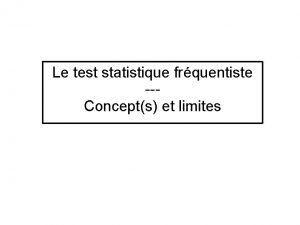 Le test statistique frquentiste Concepts et limites Le