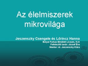 Az lelmiszerek mikrovilga Jeszenszky Csengele s Lrincz Hanna