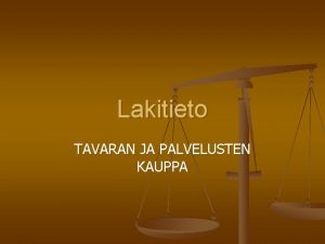 Lakitieto TAVARAN JA PALVELUSTEN KAUPPA KULUTTAJANSUOJALAKI n n