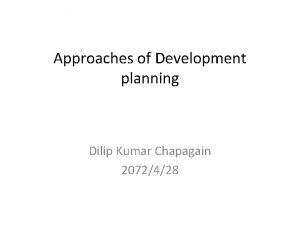 Approaches of Development planning Dilip Kumar Chapagain 2072428