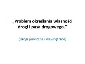 Problem okrelania wasnoci drogi i pasa drogowego Drogi