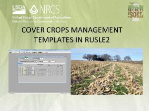 COVER CROPS MANAGEMENT TEMPLATES IN RUSLE 2 Objectives