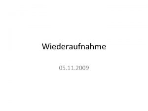 Wiederaufnahme 05 11 2009 Definitionen Wiederaufnahme Verschiedene Verfahren