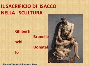 IL SACRIFICIO DI ISACCO NELLA SCULTURA Ghiberti Brunelle