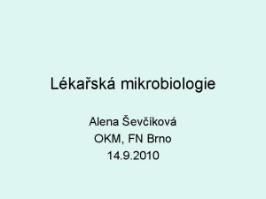Lkask mikrobiologie Alena evkov OKM FN Brno 14